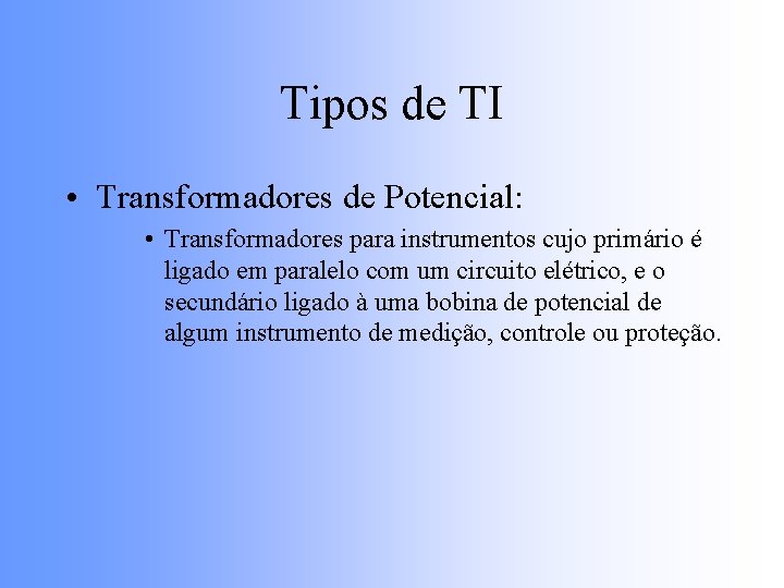 Tipos de TI • Transformadores de Potencial: • Transformadores para instrumentos cujo primário é