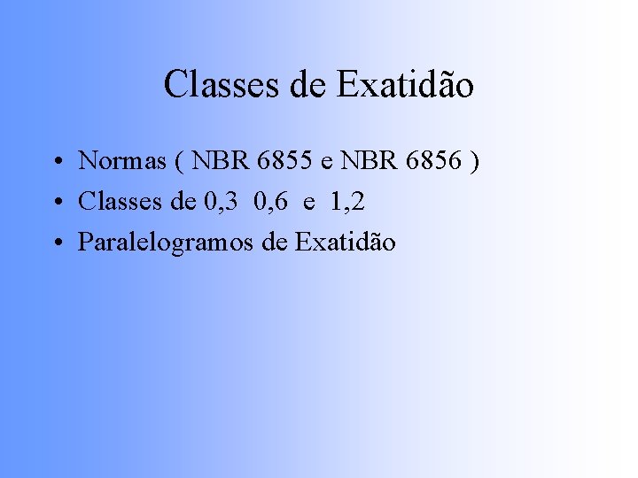 Classes de Exatidão • Normas ( NBR 6855 e NBR 6856 ) • Classes