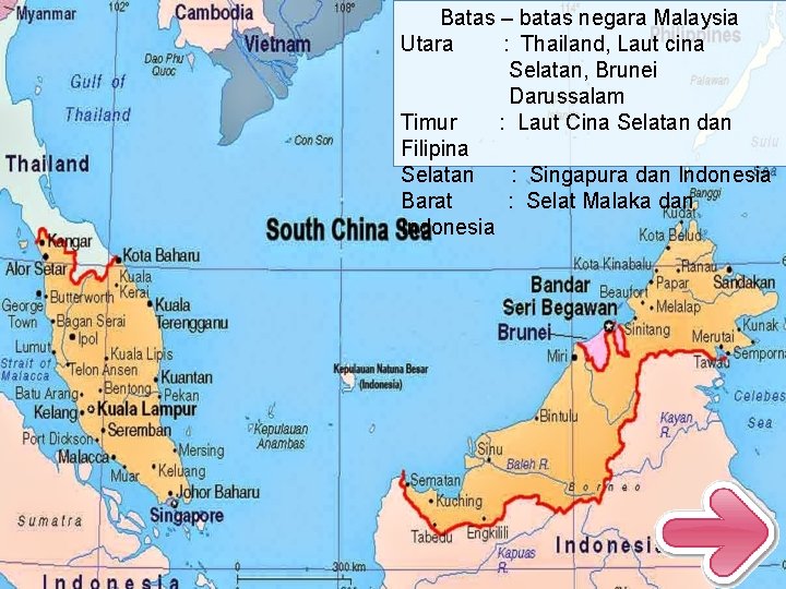 Batas – batas negara Malaysia Utara : Thailand, Laut cina Selatan, Brunei Darussalam Timur