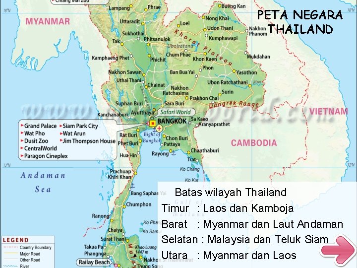 PETA NEGARA THAILAND Batas wilayah Thailand Timur : Laos dan Kamboja Barat : Myanmar