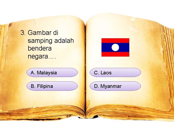3. Gambar di samping adalah bendera negara…. A. Malaysia C. Laos B. Filipina D.