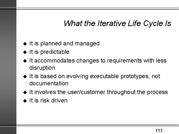 What the Iterative Life Cycle Is u u u It is planned and managed