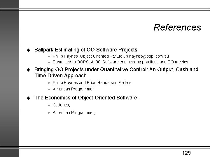 References u Ballpark Estimating of OO Software Projects u u Philip Haynes , Object