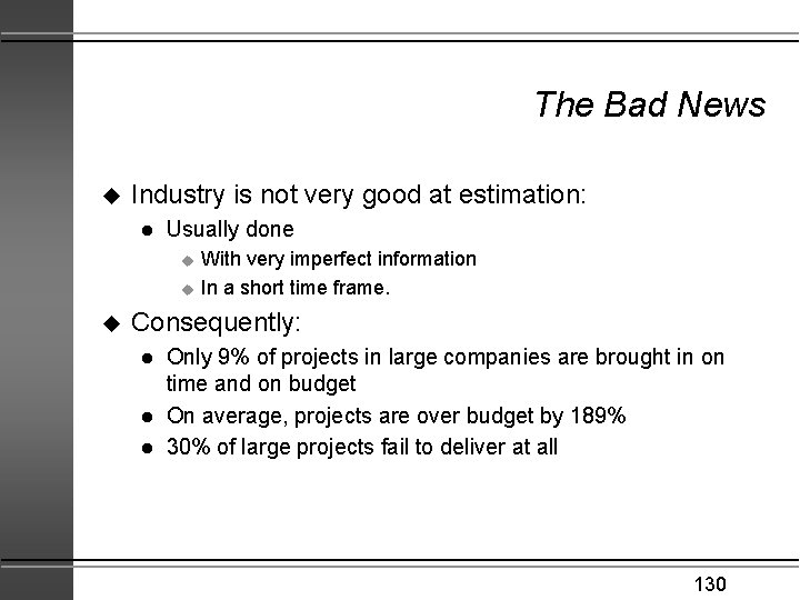 The Bad News u Industry is not very good at estimation: l Usually done