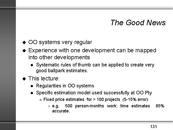 The Good News u u OO systems very regular Experience with one development can