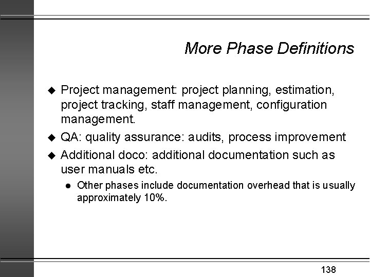 More Phase Definitions u u u Project management: project planning, estimation, project tracking, staff