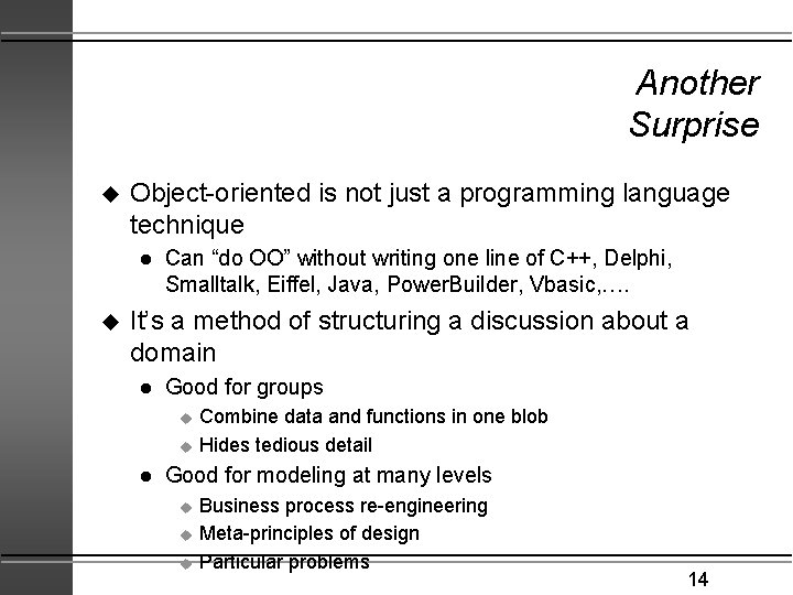 Another Surprise u Object-oriented is not just a programming language technique l u Can