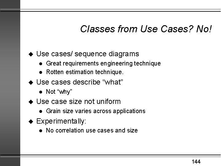 Classes from Use Cases? No! u Use cases/ sequence diagrams l l u Use