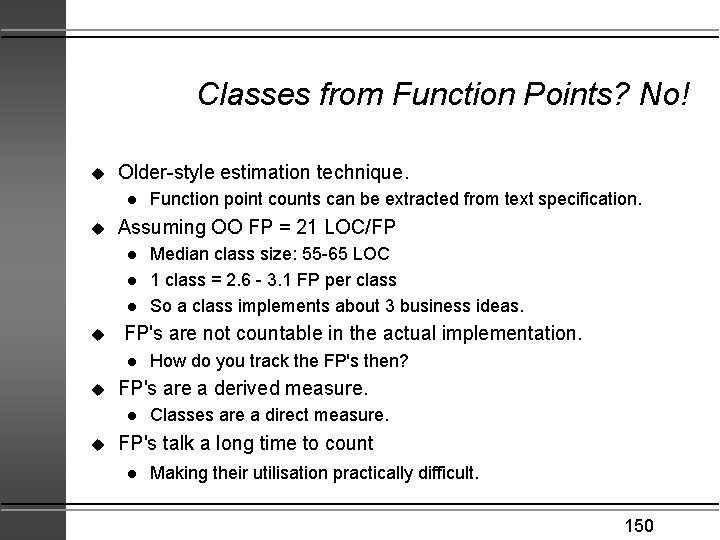 Classes from Function Points? No! u Older-style estimation technique. l u Assuming OO FP