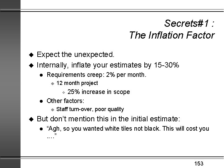 Secrets#1 : The Inflation Factor u u Expect the unexpected. Internally, inflate your estimates