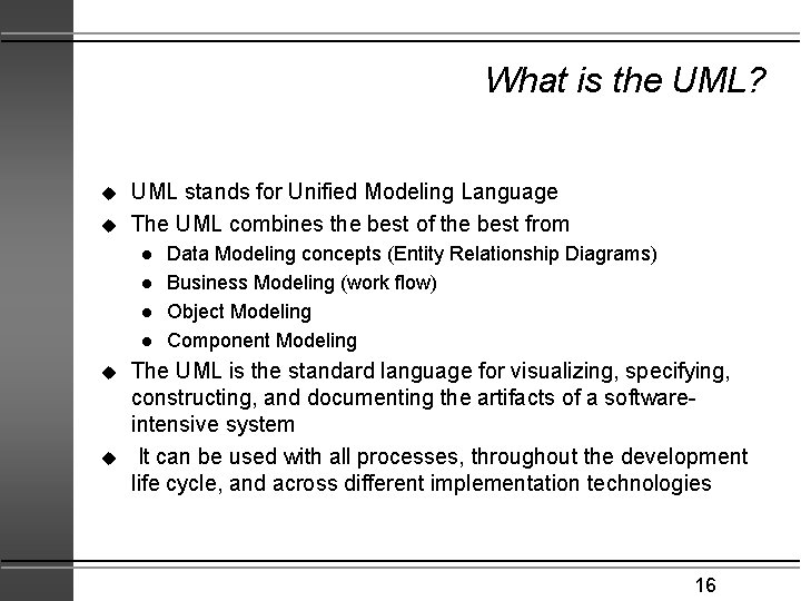 What is the UML? u u UML stands for Unified Modeling Language The UML