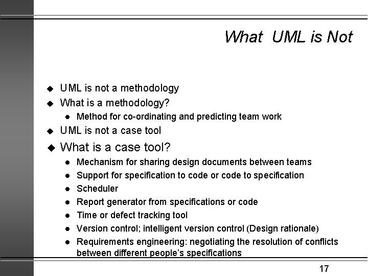 What UML is Not u u UML is not a methodology What is a