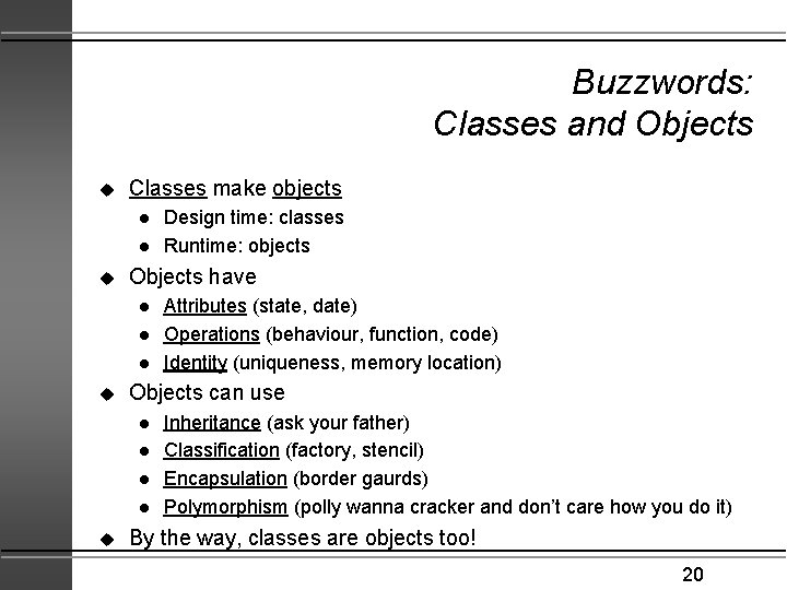 Buzzwords: Classes and Objects u Classes make objects l l u Objects have l