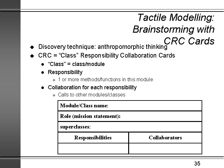 u Tactile Modelling: Brainstorming with CRC Cards Discovery technique: anthropomorphic thinking u CRC =