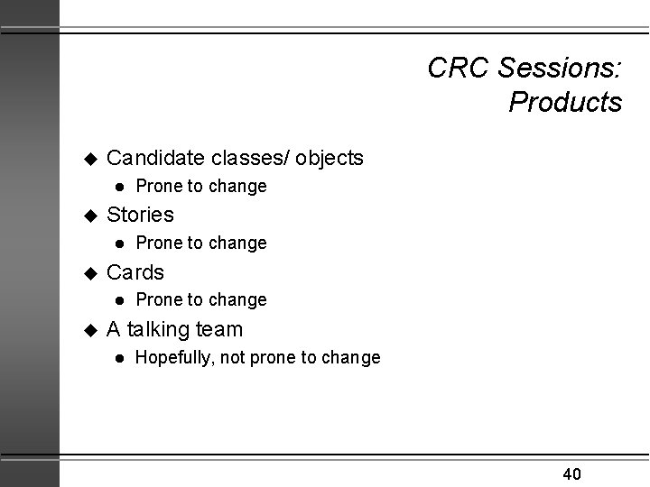 CRC Sessions: Products u Candidate classes/ objects l u Stories l u Prone to