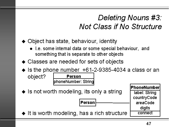 Deleting Nouns #3: Not Class if No Structure u Object has state, behaviour, identity