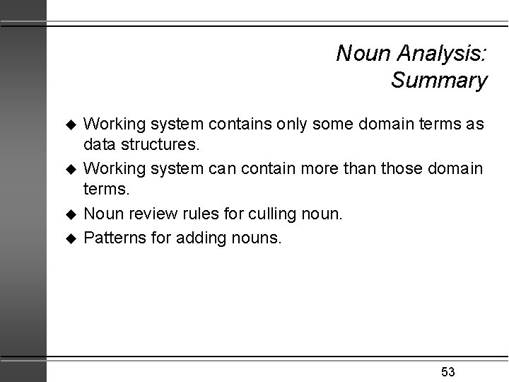 Noun Analysis: Summary u u Working system contains only some domain terms as data