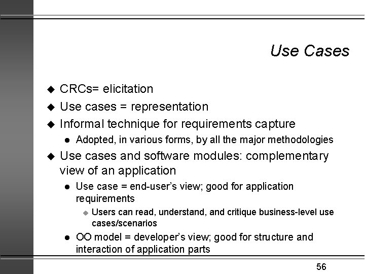 Use Cases u u u CRCs= elicitation Use cases = representation Informal technique for