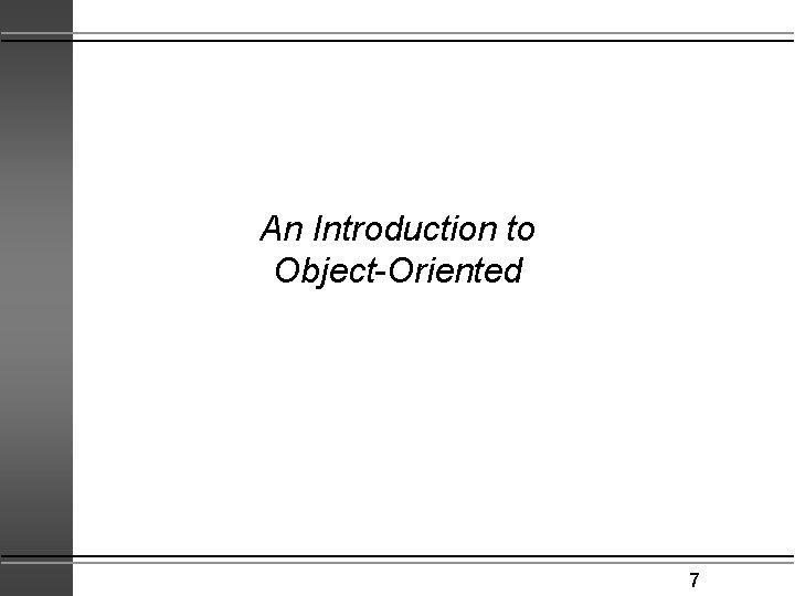 An Introduction to Object-Oriented 7 
