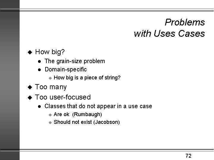 Problems with Uses Cases u How big? l l The grain-size problem Domain-specific u