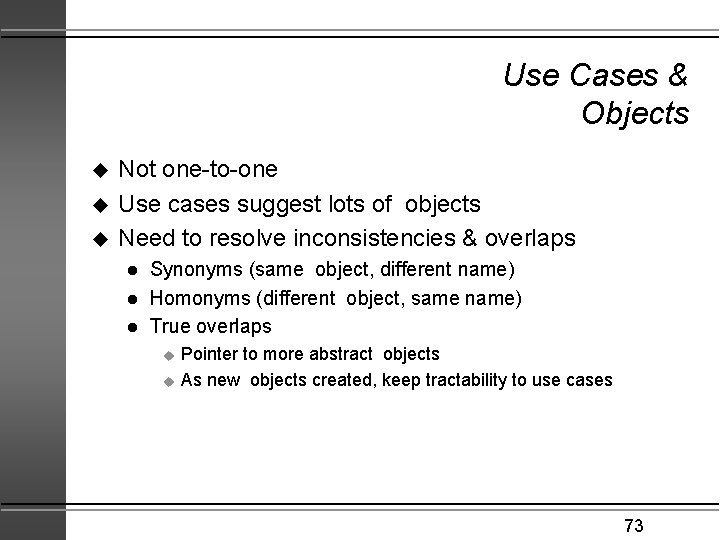 Use Cases & Objects u u u Not one-to-one Use cases suggest lots of