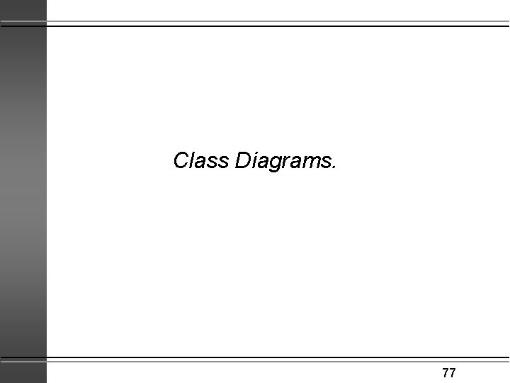 Class Diagrams. 77 