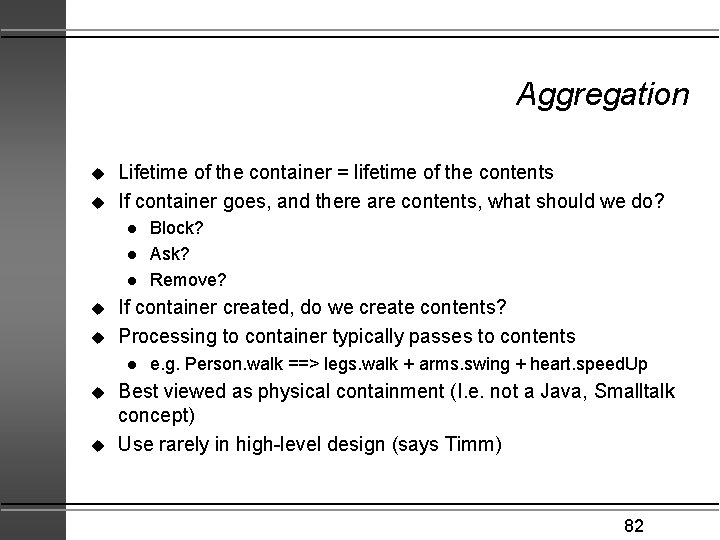 Aggregation u u Lifetime of the container = lifetime of the contents If container