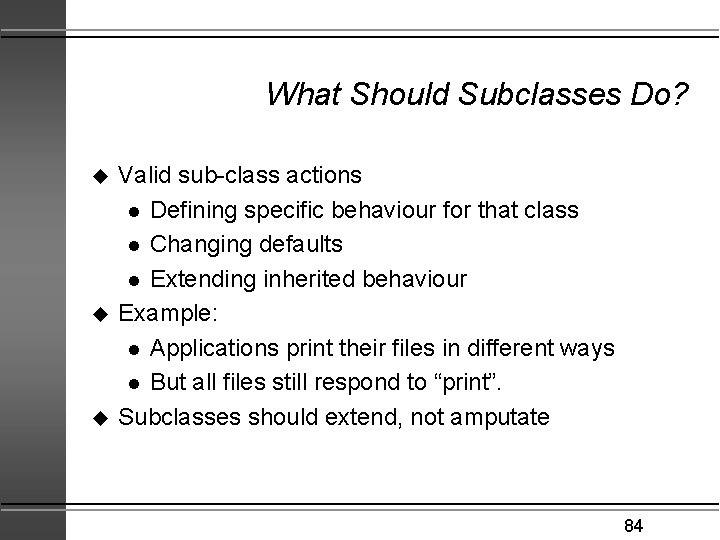 What Should Subclasses Do? u u u Valid sub-class actions l Defining specific behaviour