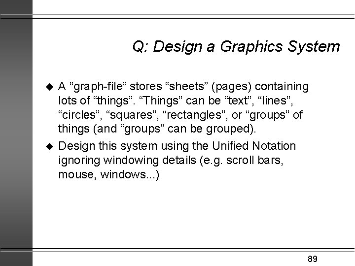 Q: Design a Graphics System u u A “graph-file” stores “sheets” (pages) containing lots