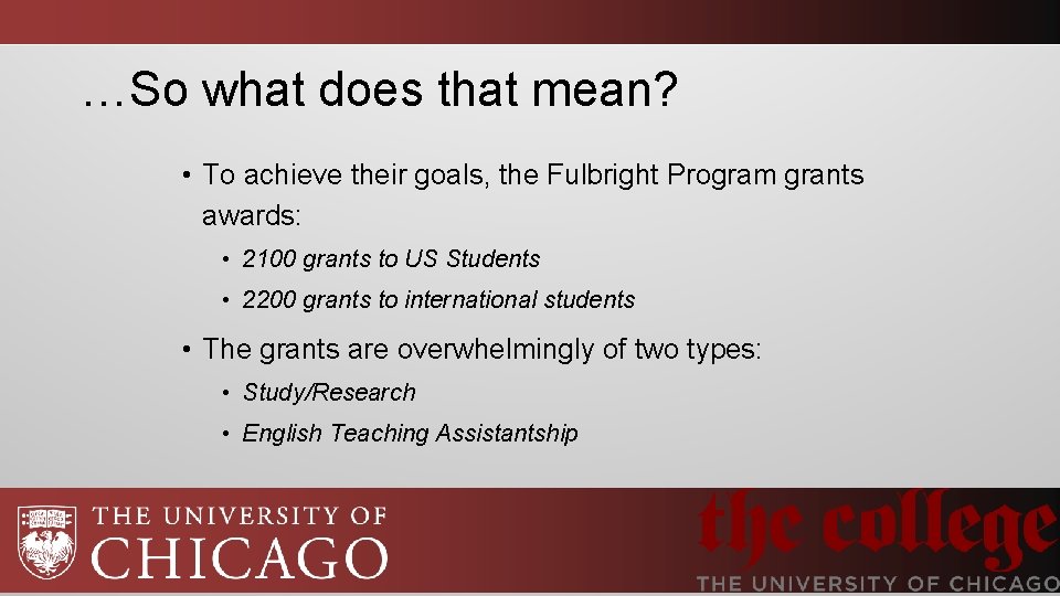 …So what does that mean? • To achieve their goals, the Fulbright Program grants