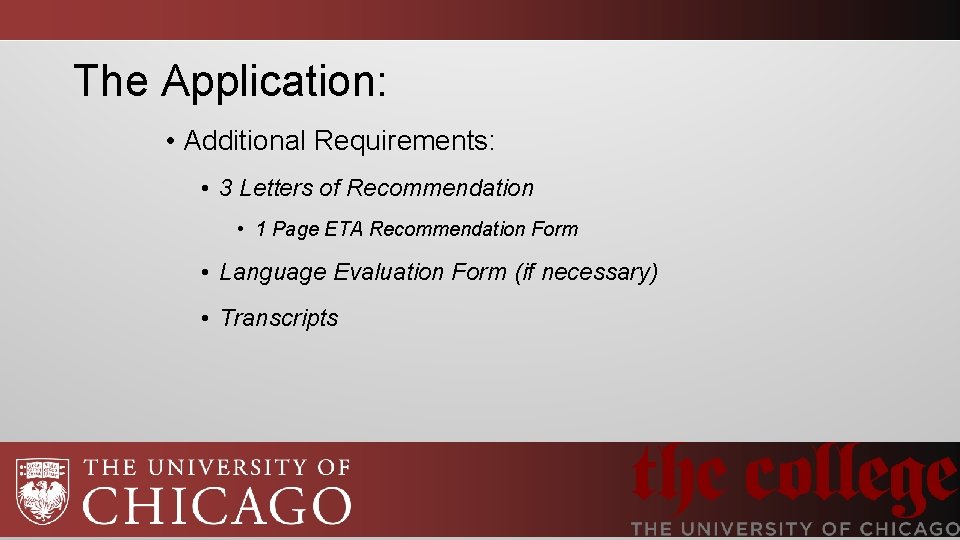 The Application: • Additional Requirements: • 3 Letters of Recommendation • 1 Page ETA