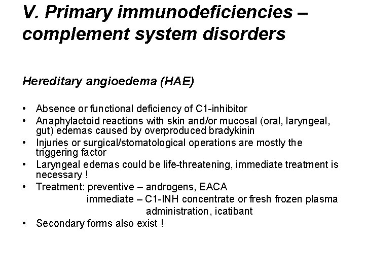 V. Primary immunodeficiencies – complement system disorders Hereditary angioedema (HAE) • Absence or functional