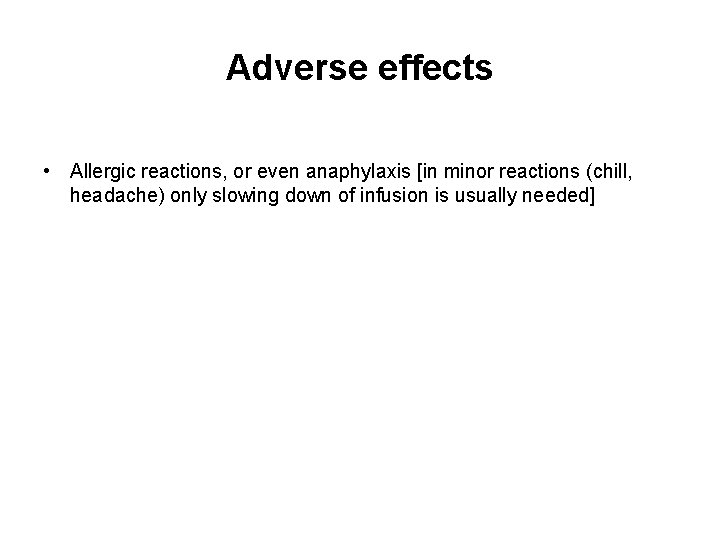 Adverse effects • Allergic reactions, or even anaphylaxis [in minor reactions (chill, headache) only