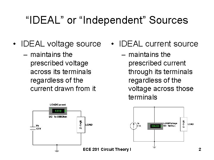 “IDEAL” or “Independent” Sources • IDEAL voltage source – maintains the prescribed voltage across