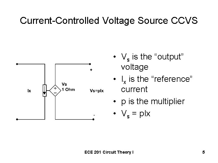 Current-Controlled Voltage Source CCVS • Vs is the “output” voltage • Ix is the