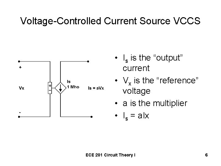 Voltage-Controlled Current Source VCCS • Is is the “output” current • Vx is the
