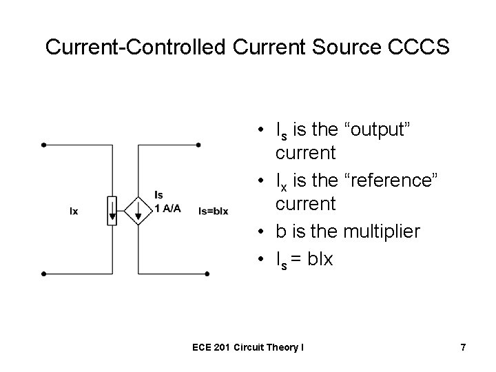 Current-Controlled Current Source CCCS • Is is the “output” current • Ix is the