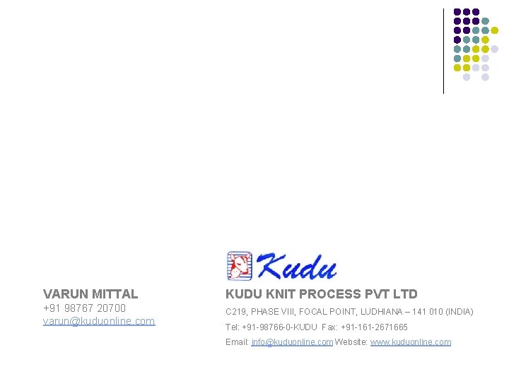 VARUN MITTAL KUDU KNIT PROCESS PVT LTD +91 98767 20700 varun@kuduonline. com C 219,