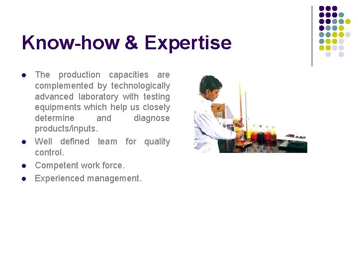 Know-how & Expertise l l The production capacities are complemented by technologically advanced laboratory