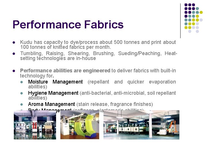 Performance Fabrics l l l Kudu has capacity to dye/process about 500 tonnes and