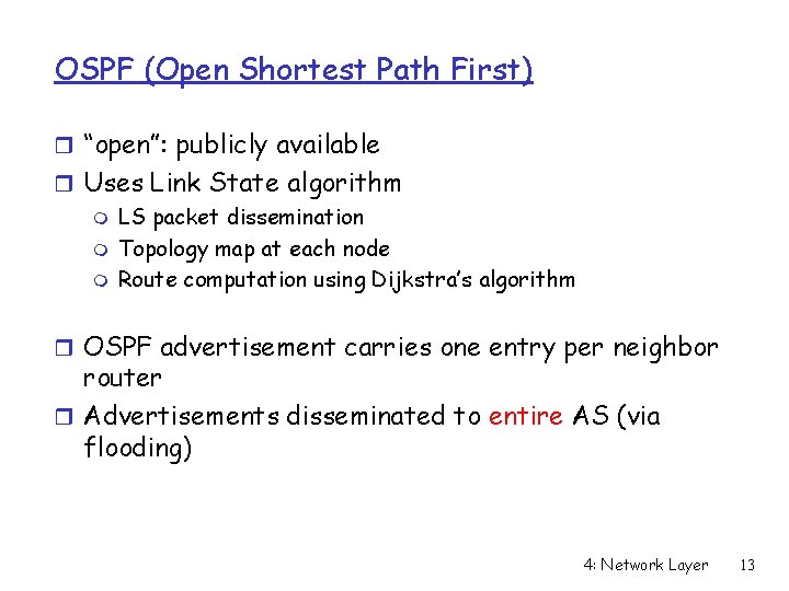OSPF (Open Shortest Path First) r “open”: publicly available r Uses Link State algorithm OSPF (Open Shortest Path First) r “open”: publicly available r Uses Link State algorithm