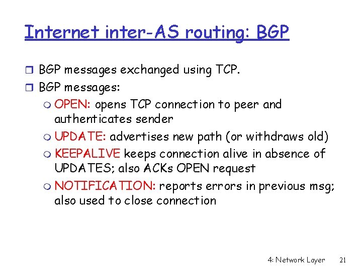 Internet inter-AS routing: BGP r BGP messages exchanged using TCP. r BGP messages: m Internet inter-AS routing: BGP r BGP messages exchanged using TCP. r BGP messages: m