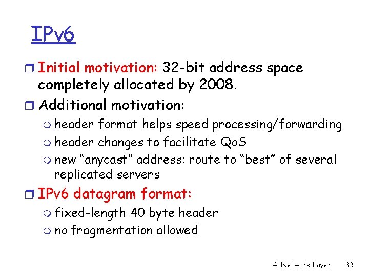 IPv 6 r Initial motivation: 32 -bit address space completely allocated by 2008. r IPv 6 r Initial motivation: 32 -bit address space completely allocated by 2008. r