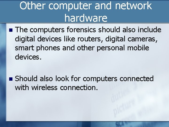 Other computer and network hardware n The computers forensics should also include digital devices