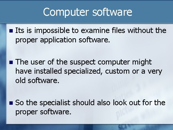 Computer software n Its is impossible to examine files without the proper application software.