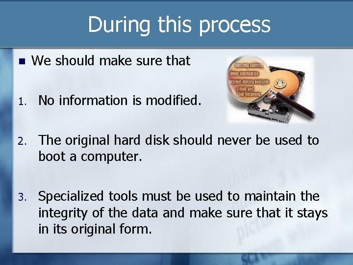 During this process n We should make sure that 1. No information is modified.