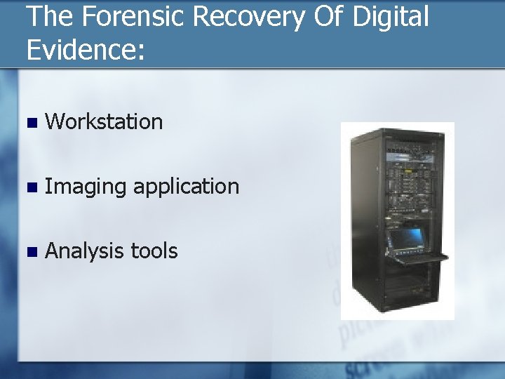 The Forensic Recovery Of Digital Evidence: n Workstation n Imaging application n Analysis tools