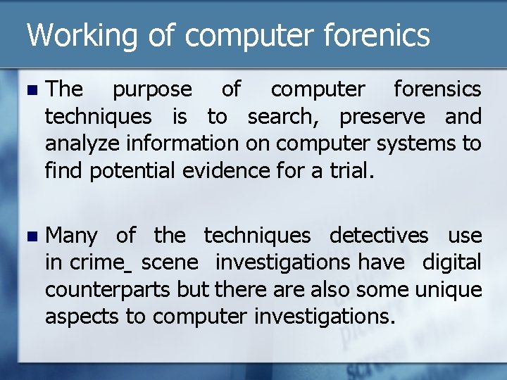 Working of computer forenics n The purpose of computer forensics techniques is to search,