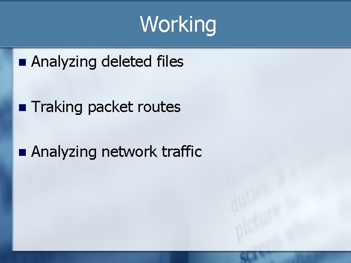 Working n Analyzing deleted files n Traking packet routes n Analyzing network traffic 