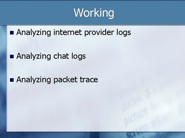 Working n Analyzing internet provider logs n Analyzing chat logs n Analyzing packet trace